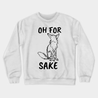 Oh for Fox Sake. Joke, Humor, Funny Saying Quote, Fun Phrase Crewneck Sweatshirt